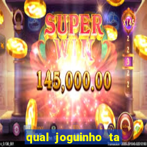 qual joguinho ta pagando agora